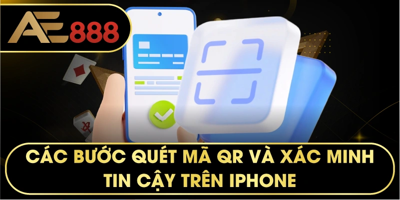 các bước quét mã QR và xác minh tin cậy trên iPhone