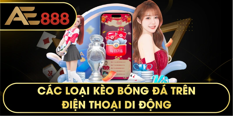 các loại kèo bóng đá trên điện thoại di động.