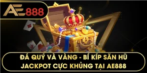 Đá Quý Và Vàng – Bí kíp săn hũ Jackpot cực khủng tại AE888