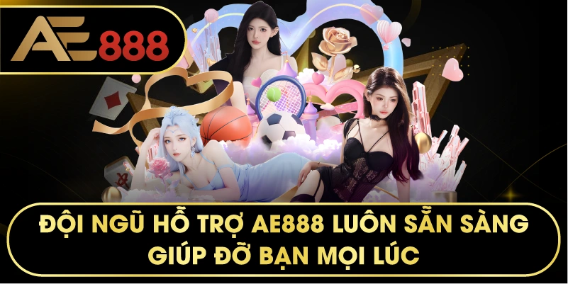 Đội ngũ hỗ trợ AE888 luôn sẵn sàng giúp đỡ bạn mọi lúc.