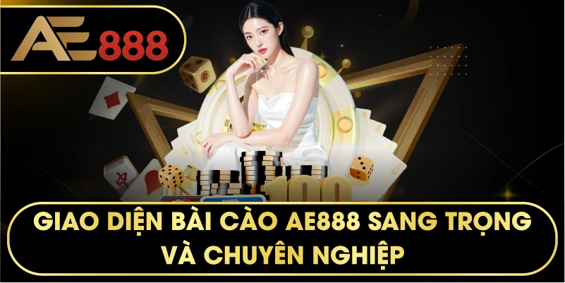 Giao diện Bài Cào AE888 sang trọng và chuyên nghiệp.