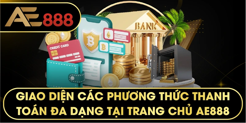 Giao diện các phương thức thanh toán đa dạng tại trang chủ AE888
