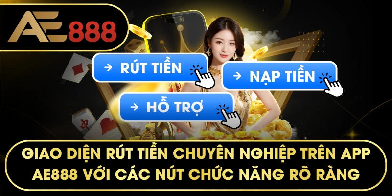 giao diện rút tiền chuyên nghiệp trên app AE888 với các nút chức năng rõ ràng
