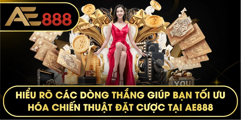 Hiểu rõ các dòng thắng giúp bạn tối ưu hóa chiến thuật đặt cược tại AE888.