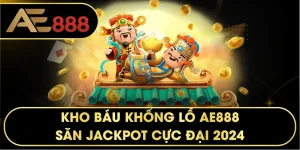 Kho Báu Khổng Lồ – Tựa Game Nổ Hũ Đỉnh Cao Tại Nhà Cái AE888