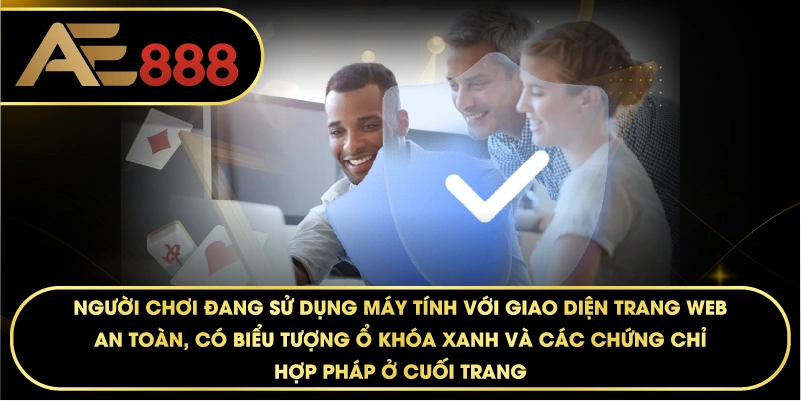 người chơi đang sử dụng máy tính với giao diện trang web an toàn, có biểu tượng ổ khóa xanh và các chứng chỉ hợp pháp ở cuối trang.
