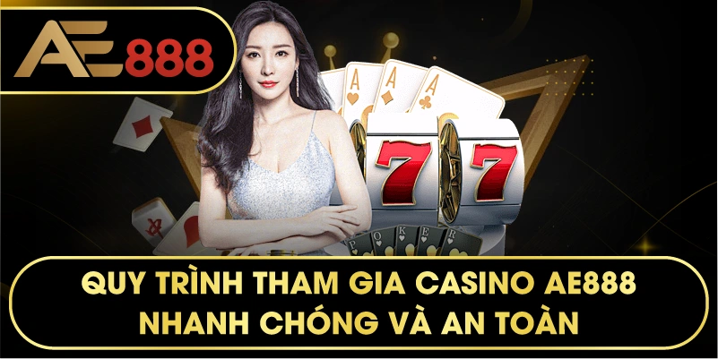 Quy trình tham gia CASINO AE888 nhanh chóng và an toàn.